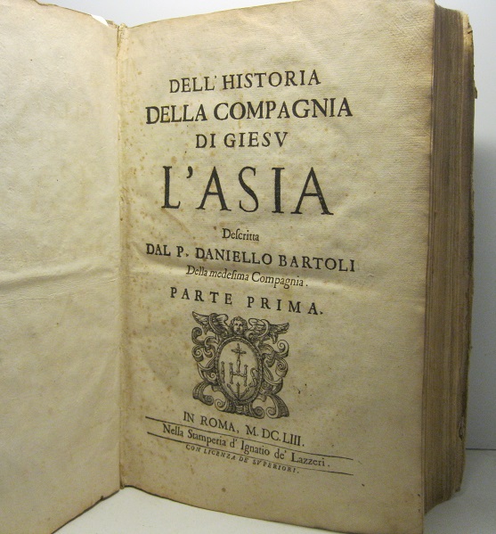 Dell'historia della Compagnia di Giesù. L'Asia descritta dal P. Daniello Bartoli della medesima compagnia. Parte prima